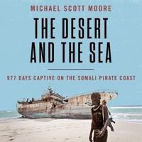 The Desert and the Sea: 977 Days Captive on the Somali Pirate Coast