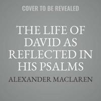 The Life of David as Reflected in His Psalms