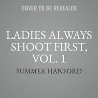 Ladies Always Shoot First, Vol. 1 Lib/E