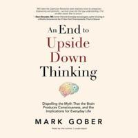 An End to Upside Down Thinking Lib/E