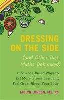 Dressing on the Side (And Other Diet Myths Debunked)