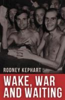 Wake, War and Waiting