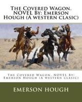 The Covered Wagon. Novel By