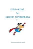 Field Guide for Hospice Superheroes