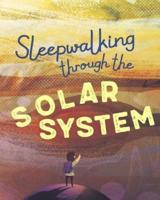 Sleepwalking Through the Solar System