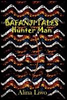 BAFANJI TALES: Hunter Man