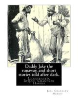 Daddy Jake the Runaway, and Short Stories Told After Dark. Illustrated