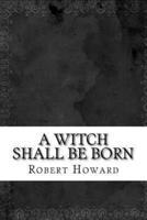 A Witch Shall Be Born