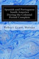 Spanish and Portuguese South America During the Colonial Period Complete