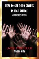 How to Get Good Grades in High School (Large Print Book) 18 Font