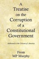 A Treatise on the Corruption of a Constitutional Government