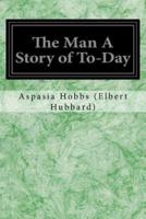 The Man a Story of To-Day