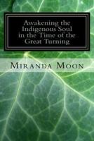Awakening the Indigenous Soul in the Time of the Great Turning