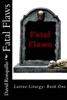 Fatal Flaws: Latino Liturgy: Book One
