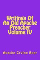 Writings of an Old Apache Preacher Volume IV