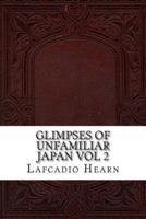 Glimpses of Unfamiliar Japan Vol 2