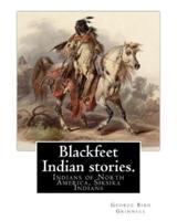 Blackfeet Indian Stories. By