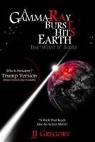 A Gamma-Ray Burst Hits Earth Trump Version