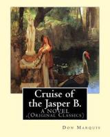 Cruise of the Jasper B. (A Novel) By