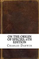 On the Origin of Species, 6th Edition