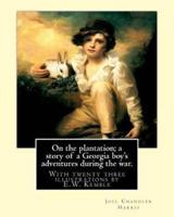 On the Plantation; A Story of a Georgia Boy's Adventures During the War.