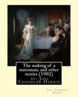 The Making of a Statesman, and Other Stories (1902) By