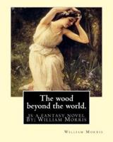 The Wood Beyond the World. Is a Fantasy Novel By