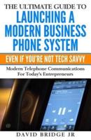 The Ultimate Guide To Launching A Modern Business Phone System Even If You're Not Tech Savvy