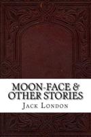 Moon-Face & Other Stories