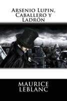 Arsenio Lupin, Caballero Y Ladron (Spanish Edition)