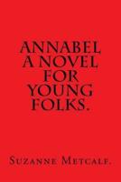 Annabel a Novel for Young Folks by Suzanne Metcalf.