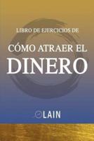 Como Atraer El Dinero - Libro De Ejercicios