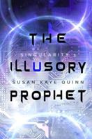 The Illusory Prophet (Singularity #3)