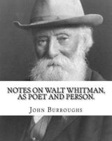 Notes on Walt Whitman, as Poet and Person. By