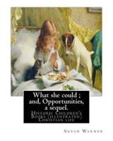 What She Could; And, Opportunities, a Sequel. By