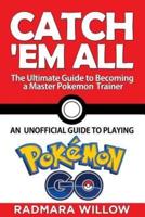 Catch Em All - The Ultimate Guide to Becoming a Master Pokemon Trainer