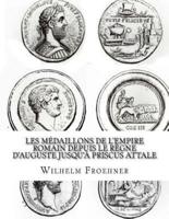 Les Medaillons De L'Empire Romain Depuis Le Regne D'Auguste Jusqu'a Priscus Attale