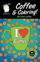 Coffee And Coloring! But First Coffee...