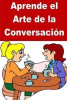 Aprende El Arte De La Conversación