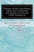 History of the Expedition Under the Command of Captains Lewis and Clark Volume II