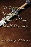 No Weapon Formed Against You Shall Prosper