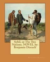 Sybil, or the Two Nations. Novel By