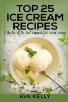 Top 25 Ice Cream Recipes. Collection of the Best Homemade Ice Cream Recipes