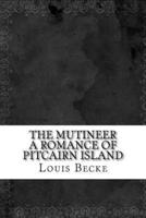 The Mutineer a Romance of Pitcairn Island