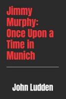 Jimmy Murphy: Once Upon a Time in Munich
