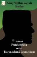 Frankenstein Oder Der Moderne Prometheus (Grossdruck)