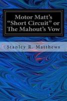 Motor Matt's Short Circuit or the Mahout's Vow