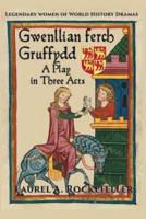 Gwenllian ferch Gruffydd, A Play in Three Acts