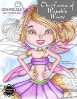 The Faeries of Waterlily Woods: Greyscale Adult Colouring Book