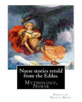 Norse Stories Retold from the Eddas. By